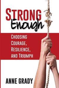 Strong Enough: Choosing Courage, Resilience, and Triumph