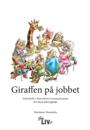 Giraffen på jobbet : Arbetsbok i Nonviolent Communication för ökad arbetsglädje