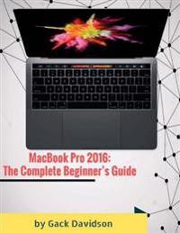 Macbook Pro 2016: The Complete Beginner's Guide