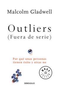 Outliers (Fuera de Serie)/Outliers: The Story of Success: Por Que Unas Personas Tienen Exito y Otras No