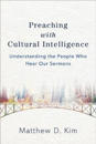 Preaching with Cultural Intelligence – Understanding the People Who Hear Our Sermons