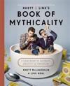 Rhett & Link's Book of Mythicality: A Field Guide to Curiosity, Creativity, and Tomfoolery