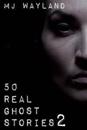 50 Real Ghost Stories 2