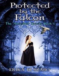 Protected By the Falcon: The Ancestors' Secrets, Book 1