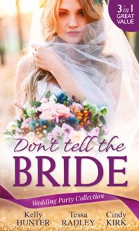 Wedding Party Collection: Don't Tell The Bride: What the Bride Didn't Know / Black Widow Bride / His Valentine Bride (Rx for Love, Book 7) (Mills & Boon M&B)