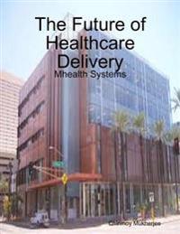 Future of Healthcare Delivery: Mhealth Systems