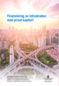 Finansiering av infrastruktur med privat kapitel? SOU 2017:13 : Delbetänkande från Kommittén om finansering av offentliga infrastrukturinvesteringar via skatter, avgifter och privat kapital
