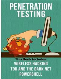 Penetration Testing: 3 Manuscripts-Wireless Hacking, Tor and the Dark Net, and Powershell