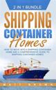 Shipping Container Homes: How to Move Into a Shipping Container Home and a Comprehensive Guide to Shipping Container Homes (2 in 1 Bundle)