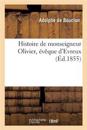 Histoire de Monseigneur Olivier, ?v?que d'Evreux
