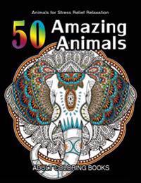 50 Amazing Animals Adult Coloring Books: Animals and Flowers for Stress Relief Relaxation