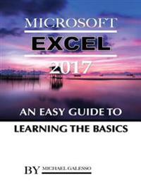 Microsoft Excel 2017: An Easy Guide to Learning the Basics