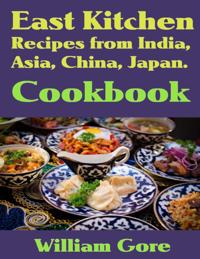 East kitchen, Recipes from India, Asia, China, Japan. Cookbook