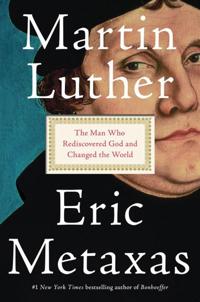 Martin luther - the man who rediscovered god and changed the world