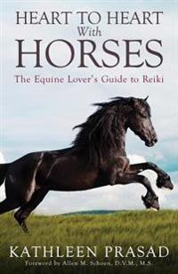 Heart to Heart with Horses: The Equine Lover's Guide to Reiki
