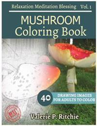 Mushroom Coloring Book Vol.1 for Grown-Ups for Relaxation: Sketches Coloring Book 40 Drawing Images + 40 Bonus Line Patterns