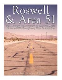 Roswell & Area 51: The History and Mystery of the Two Most Famous UFO Conspiracy Sites in America