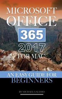 Microsoft Office 365 2017 for Mac: An Easy Guide for Beginners