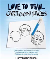 Love to Draw - Cartoon Faces: Learn How to Draw Cartoon Faces for Kids