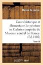 Cours Historique Et Élémentaire de Peinture Ou Galerie Complette Du Museum Central de France.Tome 10