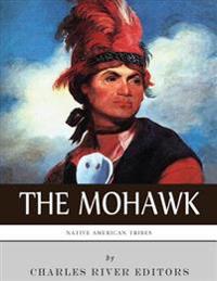 Native American Tribes: The History and Culture of the Mohawk