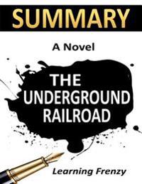 Summary: The Underground Railroad By Colson Whitehead: A Novel