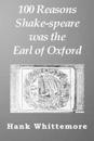 100 Reasons Shake-speare was the Earl of Oxford