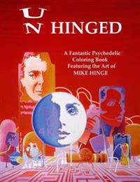 Un-Hinged!: A Fantastic Psychedelic Coloring Book with All Original Designs by Mike Hinge