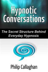 Hypnotic Conversations - the Secret Structure Behind Everyday Hypnosis