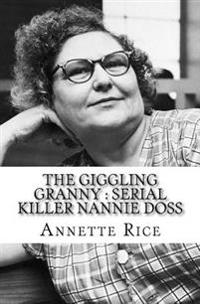 The Giggling Granny: Serial Killer Nannie Doss