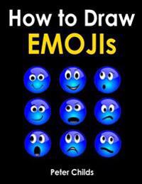 How to Draw Emojis: Step by Step Process of Drawing Emojis (How to Draw Emojis Book, Emoji Coloring Book, Emoji Stickers, Drawing Emojis)