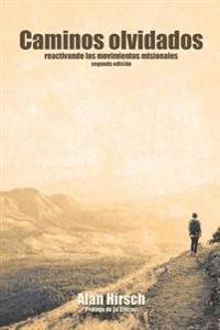 Caminos Olvidados: Reactivando Los Movimientos Apostolicos (Segunda Edicion) (Segunda Edicion)