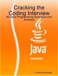 Cracking the Coding Interview: 60 Java Programming Questions and Answers