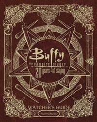 Buffy the Vampire Slayer 20 Years of Slaying: The Watcher's Guide Authorized