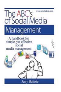 The ABC's of Social Media Management: A Handbook for Simple, Yet Effective, Social Media Management.