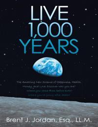 Live 1,000 Years: The Amazing New Science of Happiness, Health, Money, and Love: Discover who you are? Where you came from before birth? Where you're going after death?