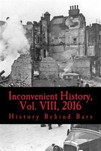 Inconvenient History, Vol. VIII, 2016: All Four 2016 Issues of Inconvenient History
