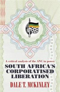 South Africa's Corporatised Liberation: A Critical Analysis of the ANC in Power