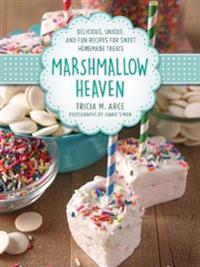 Marshmallow heaven - delicious, unique, and fun recipes for sweet homemade