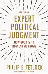 Expert Political Judgment: How Good Is It? How Can We Know?