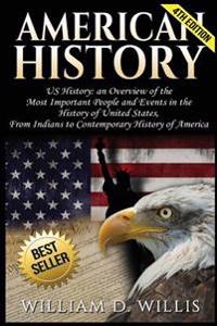 American History: Us History: An Overview of the Most Important People & Events. the History of United States: From Indians to Contempor