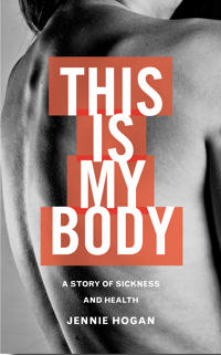 This Is My Body: A Story of Sickness and Health