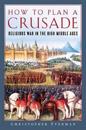 How to Plan a Crusade - Religious War in the High Middle Ages