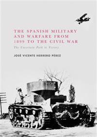 The Spanish Military and Warfare from 1899 to the Civil War