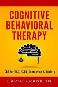 Cognitive Behavioral Therapy: CBT - For: Ocd, Pstd, Depression & Anxiety