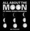 All About The Moon (Phases of the Moon) | 1st Grade Science Workbook