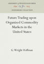 Future Trading upon Organized Commodity Markets in the United States