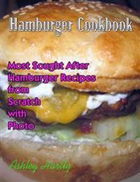 Hamburger Cookbook : Most Sought After Hamburger Recipes from Scratch With Photo