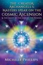 The Creator Archangels & Masters Speak On The Cosmic Ascension