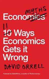 Economyths: 11 Ways That Economics Gets It Wrong